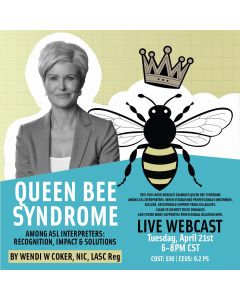 Queen Bee Syndrome amongst ASL Interpreters: Recognition, Impact and Solutions 