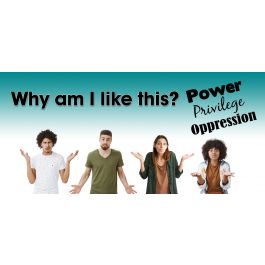 Why am I like this? Power, Privilege, and Oppression (OCT 3, 2022)