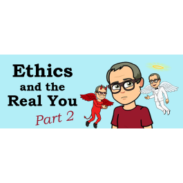 Ethics and The Real You Part 2 (July 2025)