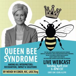 Queen Bee Syndrome amongst ASL Interpreters: Recognition, Impact and Solutions 